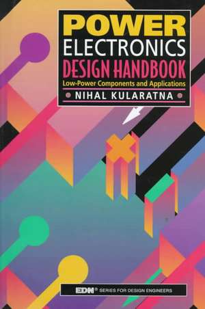 Power Electronics Design Handbook: Low-Power Components and Applications de Nihal Kularatna