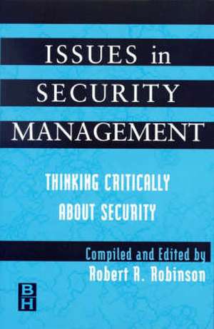 Issues in Security Management: Thinking Critically About Security de Robert Robinson