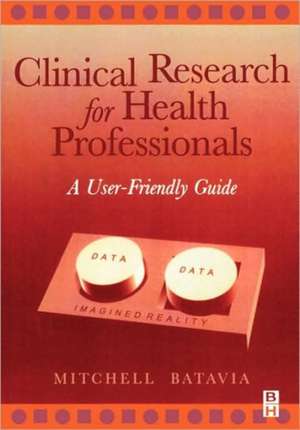 Clinical Research for Health Professionals: A User-Friendly Guide de Mitchell Batavia