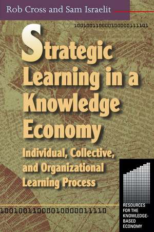 Strategic Learning in a Knowledge Economy de Robert L. Cross