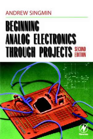 Beginning Analog Electronics through Projects de Andrew Singmin