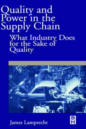 Quality and Power in the Supply Chain: What Industry does for the Sake of Quality de James Lamprecht