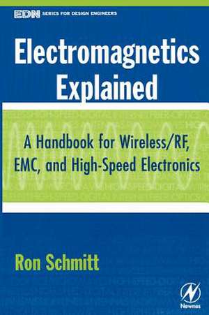 Electromagnetics Explained: A Handbook for Wireless/ RF, EMC, and High-Speed Electronics de Ron Schmitt