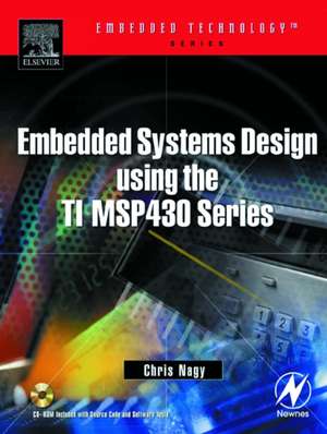 Embedded Systems Design Using the TI MSP430 Series de Chris Nagy