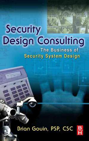 Security Design Consulting: The Business of Security System Design de Brian Gouin