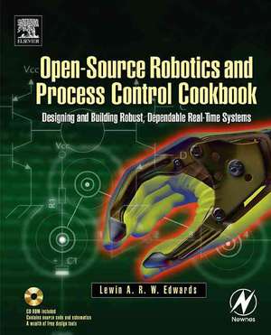 Open-Source Robotics and Process Control Cookbook: Designing and Building Robust, Dependable Real-time Systems de Lewin Edwards