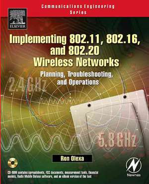 Implementing 802.11, 802.16, and 802.20 Wireless Networks: Planning, Troubleshooting, and Operations de Ron Olexa