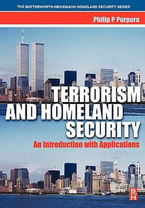 Terrorism and Homeland Security: An Introduction with Applications de Philip Purpura