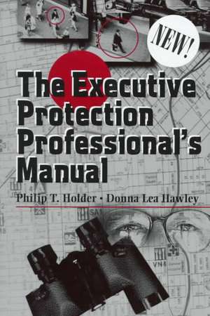 The Executive Protection Professional's Manual de Philip Holder