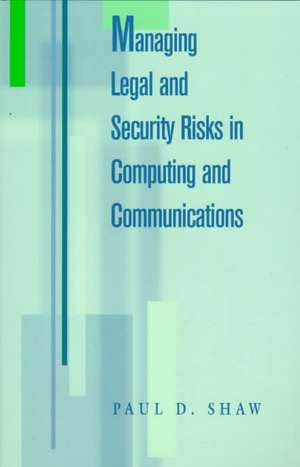 Managing Legal and Security Risks in Computers and Communications de Paul Shaw