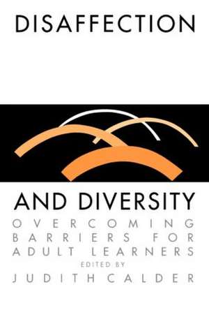 Disaffection And Diversity: Overcoming Barriers For Adult Learners de Judith Calder