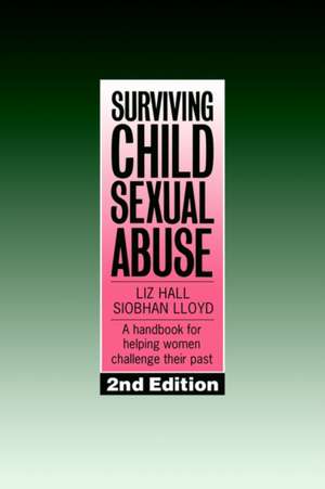 Surviving Child Sexual Abuse: A Handbook For Helping Women Challenge Their Past de Liz Hall