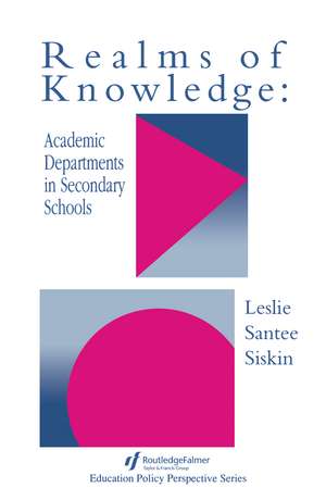 Realms Of Knowledge: Academic Departments In Secondary Schools de Leslie Santee Siskin