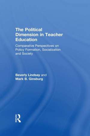 The Political Dimension In Teacher Education: Comparative Perspectives On Policy Formation, Socialization And Society de Beverly Lindsay