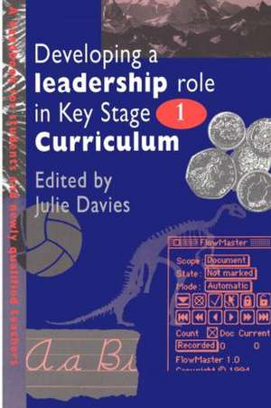 Developing a Leadership Role Within the Key Stage 1 Curriculum: A Handbook for Students and Newly Qualified Teachers de Julie Davies