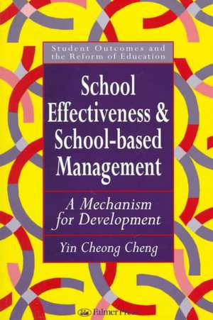 School Effectiveness And School-Based Management: A Mechanism For Development de Yin Cheong Cheng