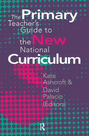 The Primary Teacher's Guide To The New National Curriculum de Kate Ashcroft