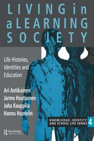 Living In A Learning Society: Life-Histories, Identities And Education de Ari Antikainen