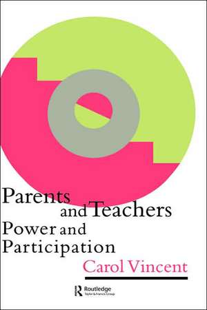 Parents And Teachers: Power And Participation de Carol Vincent