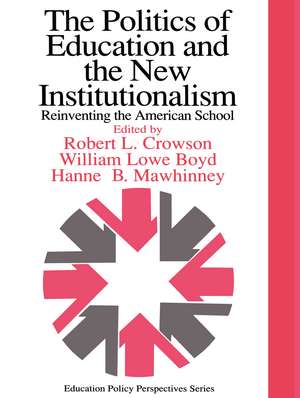 The Politics Of Education And The New Institutionalism: Reinventing The American School de William Lowe Boyd