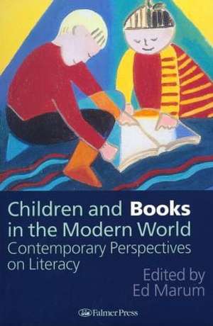 Children And Books In The Modern World: Contemporary Perspectives On Literacy de Ed Marum