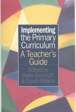 Implementing the Primary Curriculum: A Teacher's Guide de Kate Ashcroft