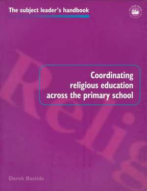 Coordinating Religious Education Across the Primary School de Derek Bastide