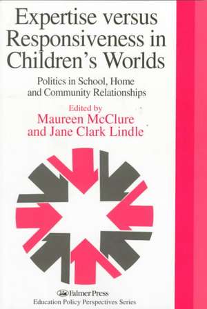 Expertise Versus Responsiveness In Children's Worlds: Politics In School, Home And Community Relationships de Jane Clark