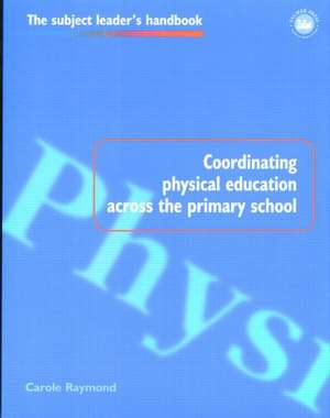 Coordinating Physical Education Across the Primary School de Carole Raymond