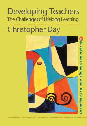 Developing Teachers: The Challenges of Lifelong Learning de Chris Day