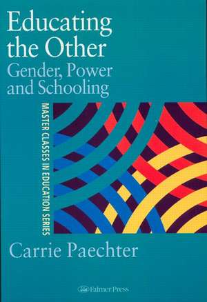 Educating the Other: Gender, Power and Schooling de Dr Carrie Paechter