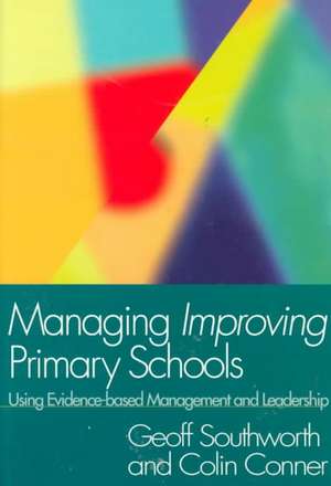 Managing Improving Primary Schools: Using Evidence-based Management de Colin Conner