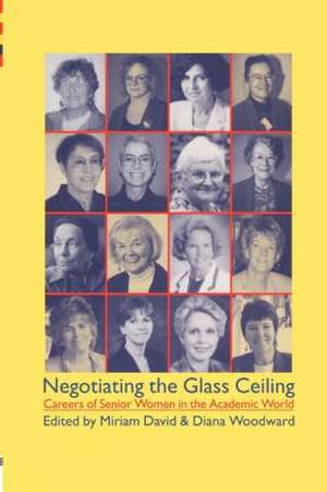 Negotiating the Glass Ceiling: Careers of Senior Women in the Academic World de Dr Miriam David