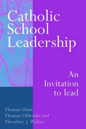 Catholic School Leadership: An Invitation to Lead de Thomas Hunt