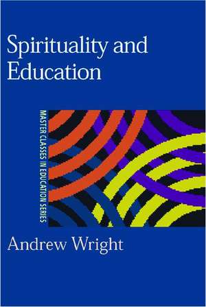 Spirituality and Education de Andrew Wright