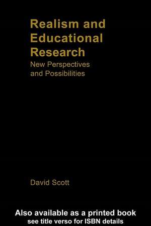 Realism and Educational Research: New Perspectives and Possibilities de David Scott