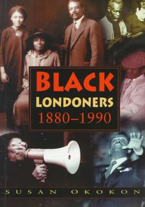 Black Londoners, 1880-1990 de Susan Okokon