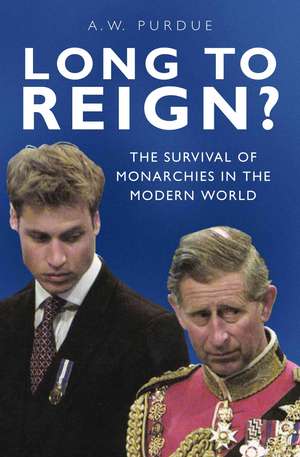 Long to Reign?: The Survival of Monarchies in the Modern World de Bill Purdue