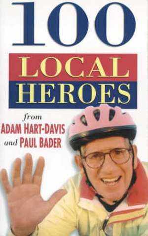 Hart-Davis, A: 100 Local Heroes de Adam Hart-Davis