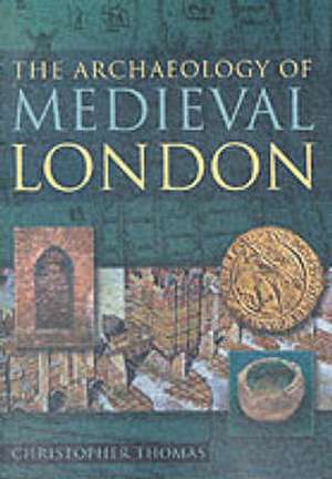 THE ARCHAEOLOGY OF MEDIEVAL LONDON de Thomas Christopher