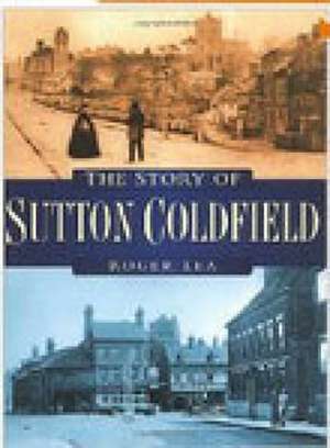 Story of Sutton Coldfield de Roger Lea