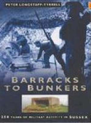 Longstaff-Tyrrell, P: Barracks to Bunkers de Peter Longstaff-Tyrrell