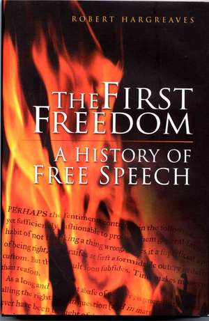 The First Freedom: A History of Free Speech de Robert Hargreaves