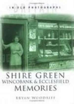 SHIRE GREEN, WINCOBANK AND ECCLESFIELD MEMORIES de BRYAN WOODRIFF