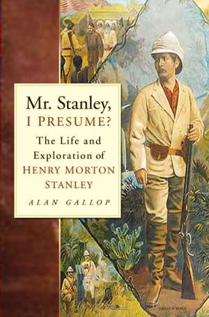 Mr. Stanley, I Presume? de Alan Gallop