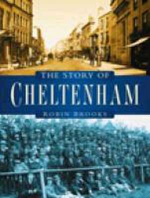 The Story of Cheltenham de Robin Brooks