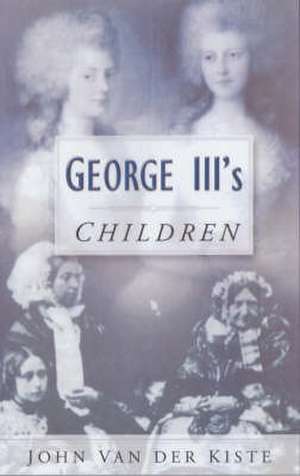 Van der Kiste, J: George III's Children de John Van der Kiste