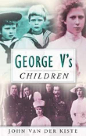 George V's Children de John Van der Kiste