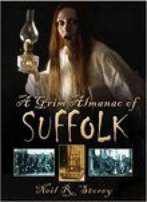 Grim Almanac of Suffolk de Neil R. Storey