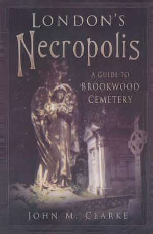 London's Necropolis de John M. Clarke